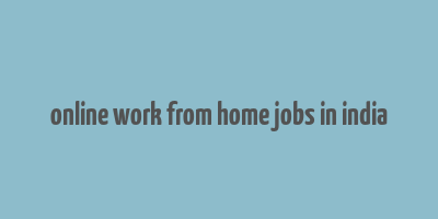 online work from home jobs in india