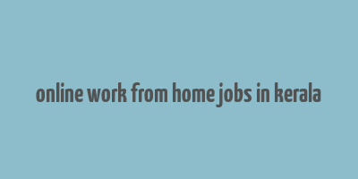 online work from home jobs in kerala