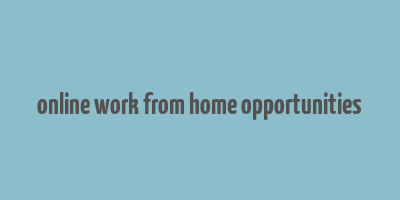 online work from home opportunities