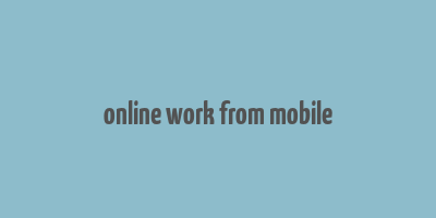 online work from mobile