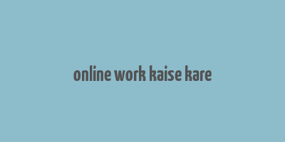 online work kaise kare