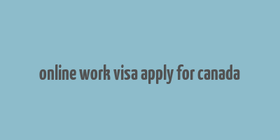 online work visa apply for canada