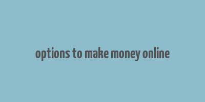 options to make money online