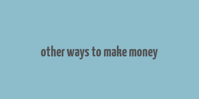 other ways to make money