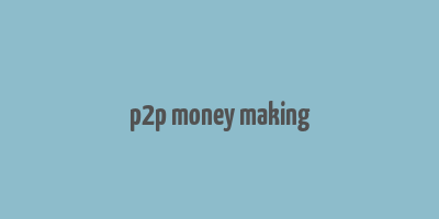 p2p money making