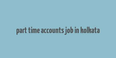 part time accounts job in kolkata