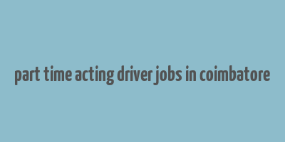 part time acting driver jobs in coimbatore