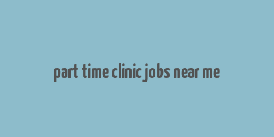 part time clinic jobs near me