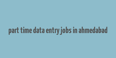 part time data entry jobs in ahmedabad