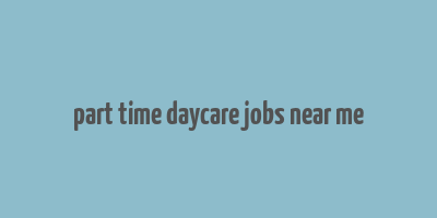 part time daycare jobs near me