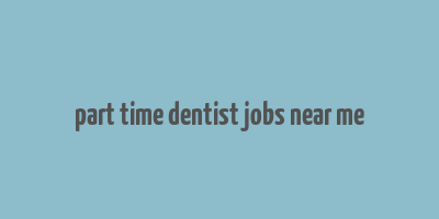 part time dentist jobs near me