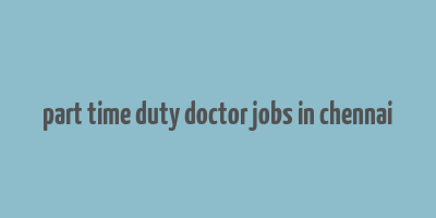 part time duty doctor jobs in chennai