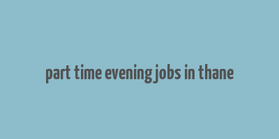 part time evening jobs in thane