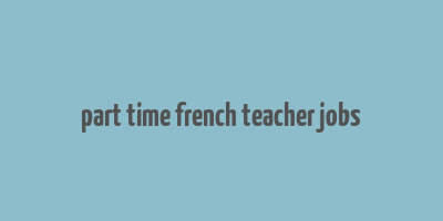 part time french teacher jobs