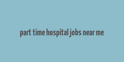 part time hospital jobs near me