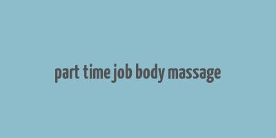 part time job body massage