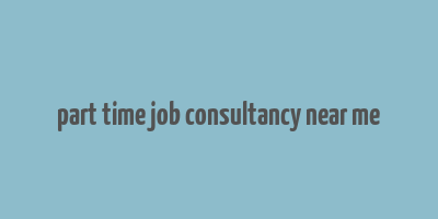 part time job consultancy near me