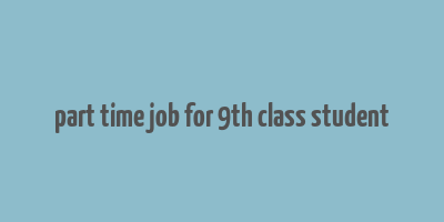 part time job for 9th class student