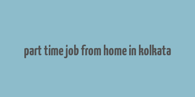 part time job from home in kolkata