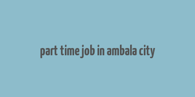 part time job in ambala city