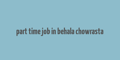 part time job in behala chowrasta