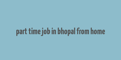 part time job in bhopal from home