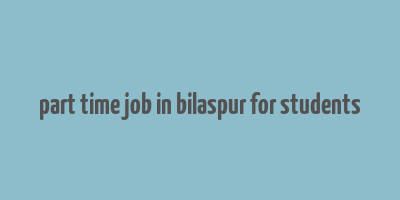 part time job in bilaspur for students