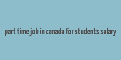 part time job in canada for students salary