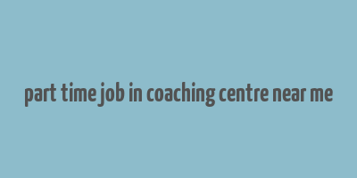 part time job in coaching centre near me