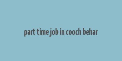 part time job in cooch behar