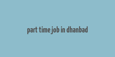 part time job in dhanbad