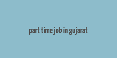 part time job in gujarat