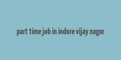 part time job in indore vijay nagar