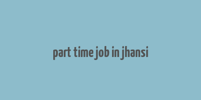 part time job in jhansi