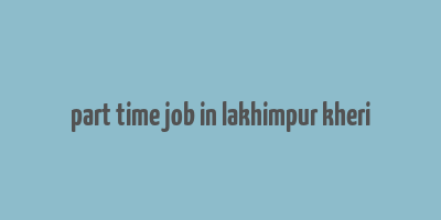 part time job in lakhimpur kheri