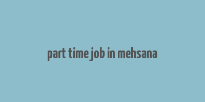 part time job in mehsana