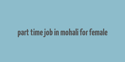 part time job in mohali for female