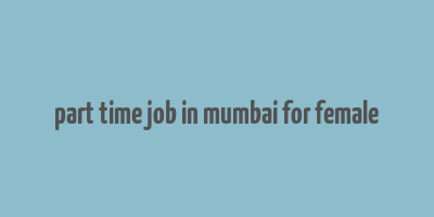 part time job in mumbai for female