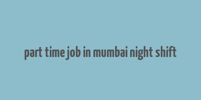 part time job in mumbai night shift