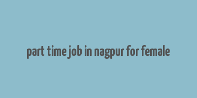 part time job in nagpur for female