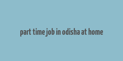 part time job in odisha at home