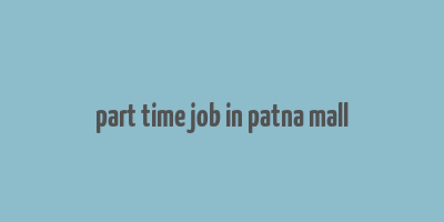 part time job in patna mall