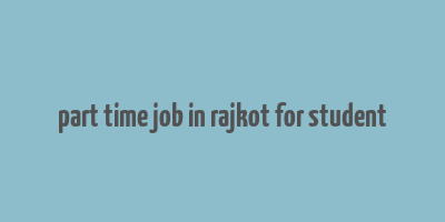 part time job in rajkot for student