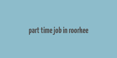 part time job in roorkee