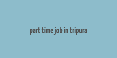 part time job in tripura