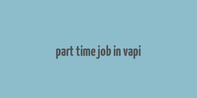 part time job in vapi