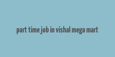 part time job in vishal mega mart