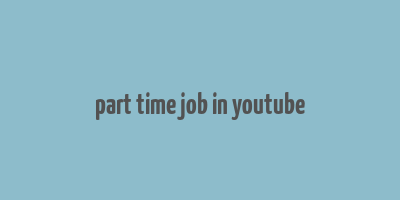 part time job in youtube