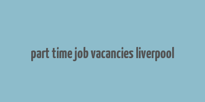 part time job vacancies liverpool