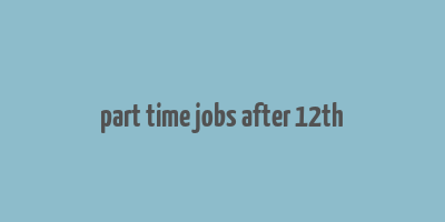 part time jobs after 12th